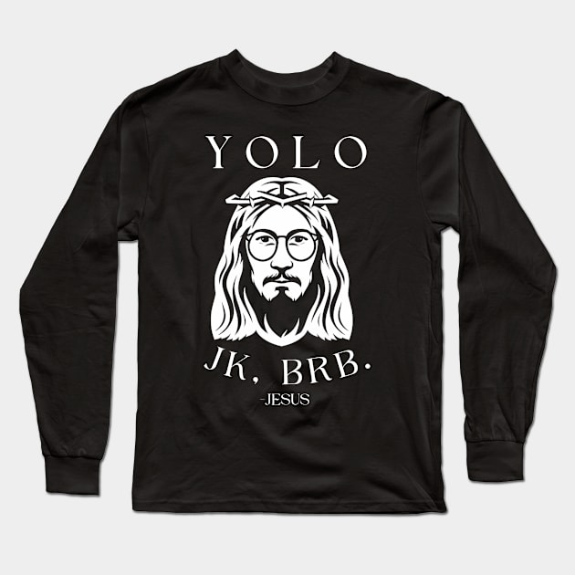 Yolo Jk Brb Jesus Shirt Christian Joke Long Sleeve T-Shirt by Aldrvnd